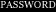 PASSWORD